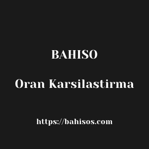 Bahiso Oran Karsilastirma