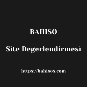 Bahiso Site Degerlendirmesi