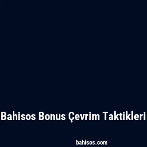 Bahisos Bonus Çevrim Taktikleri