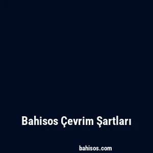 Bahisos Çevrim Şartları