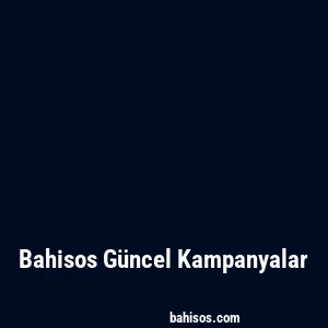 Bahisos Güncel Kampanyalar