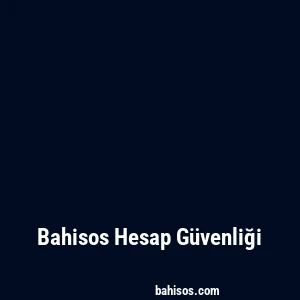 Bahisos Hesap Güvenliği