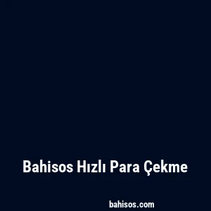 Bahisos Hızlı Para Çekme