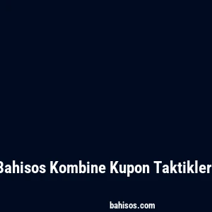 Bahisos Kombine Kupon Taktikleri