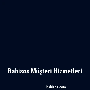 Bahisos Müşteri Hizmetleri