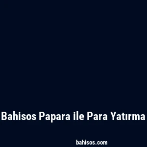 Bahisos Papara ile Para Yatırma