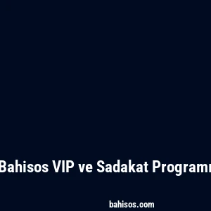 Bahisos VIP ve Sadakat Programı